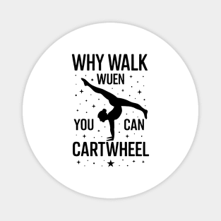 why-walk-when-you-can-cartwheel-Gymnastics-Design-Girls Magnet